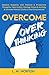 Overcome Overthinking: Replace Negative with Positive & Productive Thoughts, Take Action, Manage Stress & Anxiety, & Increase Mental Clarity to Feel Empowered