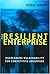 The Resilient Enterprise: Overcoming Vulnerability for Competitive Advantage