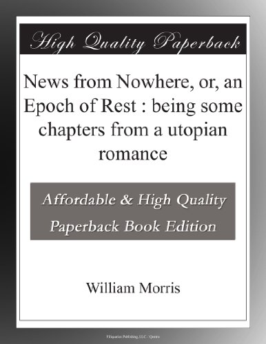 News from Nowhere, or, an Epoch of Rest : being some chapters from a utopian romance