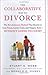 The Collaborative Way to Divorce: The Revolutionary Method that Results in Less Stress, Lower Costs, and Happier Kids--Without Going to Court