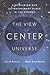 The View from the Center of the Universe: Discovering Our Extraordinary Place in the Cosmos