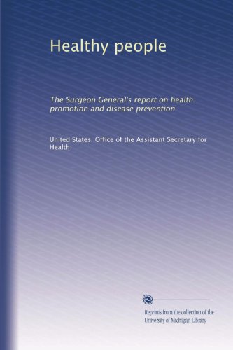 Healthy people: The Surgeon General's report on health promotion and disease prevention (Paperback)