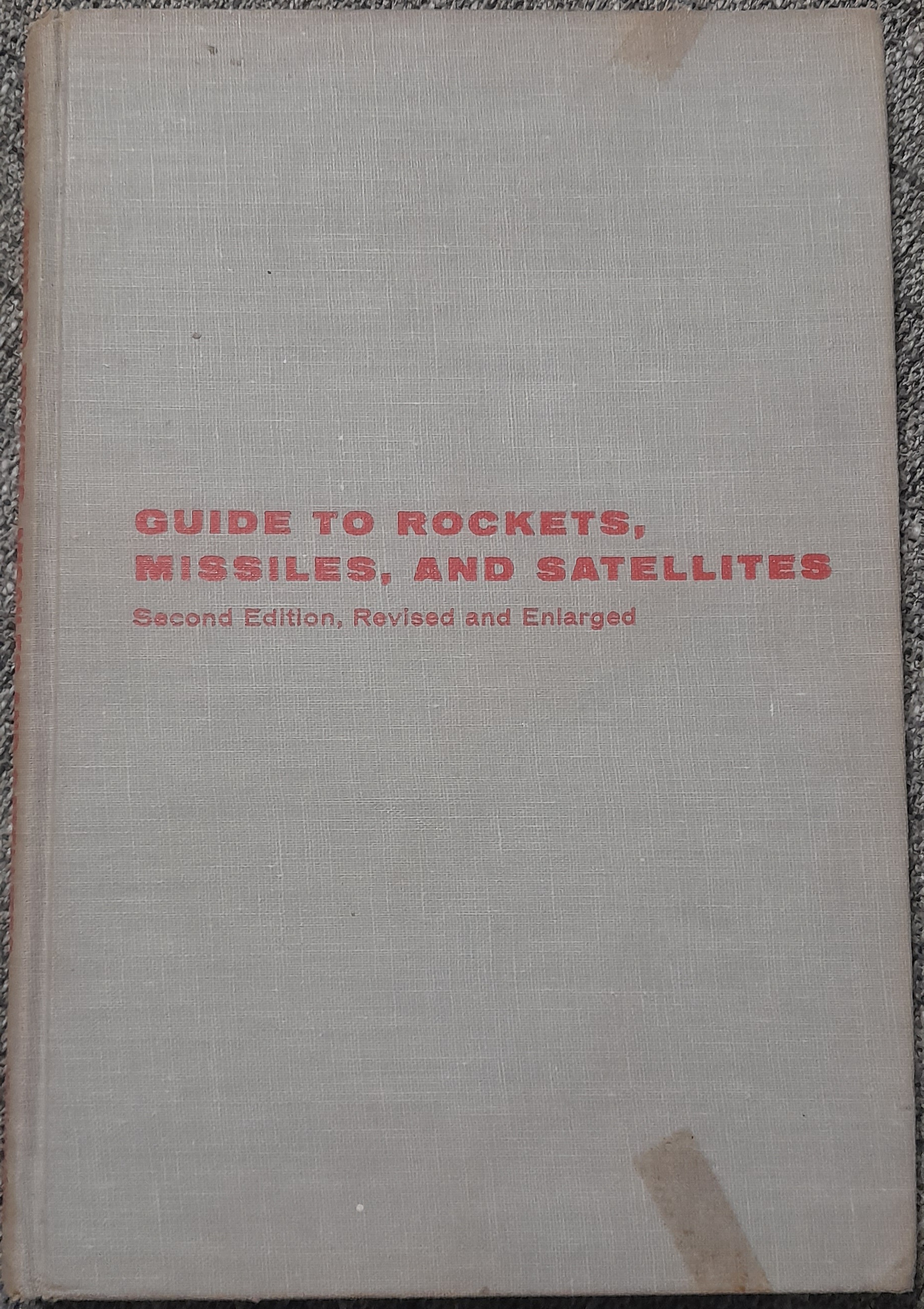 Guide to Rockets, Missiles, and Satellites; Second Edition, Revised and Enlarged