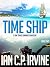 Time Ship Book Two by Ian C.P. Irvine
