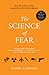 The Science of Fear: How th...