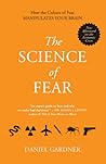 The Science of Fear: How the Culture of Fear Manipulates Your Brain