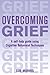 Overcoming Grief: A Self-Help Guide Using Cognitive Behavioral Techniques