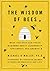 The Wisdom of Bees: What the Hive Can Teach Business about Leadership, Efficiency, and Growth