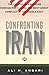 Confronting Iran: The Failure of American Foreign Policy And the Next Great Crisis in the Middle East