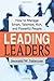 Leading Leaders: How to Manage Smart, Talented, Rich, and Powerful People