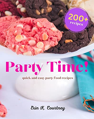 Party Time!: The Ultimate Guide to Easy Party Planning with over 200 Recipes for Every Occasion (Kindle Edition)