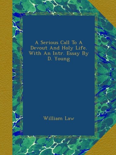 A Serious Call To A Devout And Holy Life. With An Intr. Essay By D. Young