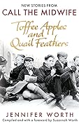 Toffee Apples and Quail Feathers: New Stories From Call the Midwife
