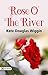 Rose O' the River: Love, Friendship, and Secrets in a Riverside Town by Kate Douglas Wiggin
