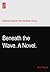 Beneath the Wave. A Novel.