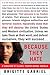 Because They Hate by Brigitte Gabriel Because They Hate by Brigitte Gabriel