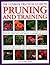 The Ultimate Practical Guide to Pruning and Training: How to Prune and Train Trees, Shrubs, Hedges, Topiary, Tree and Soft Fruit, Climbers and Roses