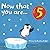 Now That You Are Five