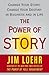 The Power of Story: Change Your Story, Change Your Destiny in Business and in Life