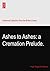 Ashes to Ashes: a Cremation Prelude.