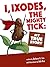 I, Ixodes, the Mighty Tick:...