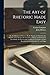 The Art of Rhetoric Made Easy: Or, the Elements of Oratory Briefly Stated, and Fitted for the Practice of the Studious Youth of Great Britain and ... That Excellent Art, Conformable To, and Supp