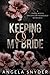 Keeping My Bride by Angela Snyder Keeping My Bride by Angela Snyder