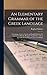 An Elementary Grammar of the Greek Language: Containing a Series of Greek and English Exercises for Translation, With the Requisite Vocabularies, and an Appendix On the Homeric Verse and Dialect