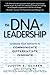 The DNA of Leadership: Leverage Your Instincts to: Communicate--Differentiate--Innovate