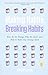 Making Habits, Breaking Habits: Why We Do Things, Why We Don't, and How to Make Any Change Stick