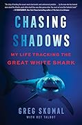 Chasing Shadows: My Life Tracking the Great White Shark 