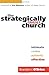 Strategically Small Church, The: Intimate, Nimble, Authentic, and Effective