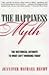 The Happiness Myth: The Historical Antidote to What Isn't Working Today