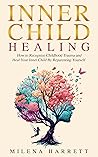 Book cover for Inner Child Healing : How to Recognize Childhood Trauma and Heal Your Inner Child by Reparenting Yourself (Mental Health Series Book 4)