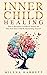 Inner Child Healing : How to Recognize Childhood Trauma and Heal Your Inner Child by Reparenting Yourself (Mental Health Series Book 4)