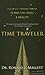 Time Traveler: A Scientist's Personal Mission to Make Time Travel a Reality