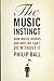 [The Music Instinct: How Music Works and Why We Can't Do Without It] [By: Ball, Philip] [September, 2010]