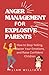Anger Management For Explosive Parents: How to Stop Yelling, Understand Your Triggers, Master Your Emotions, and Raise Confident Children