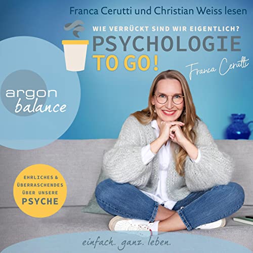 Psychologie to go! Wie verrückt sind wir eigentlich?: Ehrliches und Überraschendes über unsere Psyche | Von der Macherin des erfolgreichen Psychologie-Podcasts (German Edition)