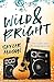 Wild and Bright: Ein Halbes Jahr Mit Einem Rockstar (German Edition)