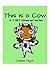 This is a Cow