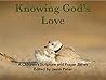 Knowing God's Love (A Children's Scripture and Prayer Series Book 2) Knowing God's Love (A Children's Scripture and Prayer Series Book 2)