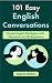 101 Easy English Conversations: Simple English Dialogues with Questions for ESL Beginners
