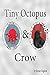 Tiny Octopus and Crow