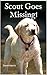 Scout Goes Missing!: A Real Puppy Adventure for Preschoolers and Early Readers Ages 3 and Up