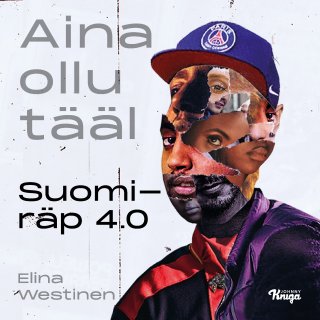 Aina ollu tääl : Suomiräp 4.0