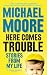 Here Comes Trouble of Michael Moore by Michael Moore