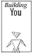 Building You