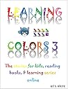 LEARNING COLORS: The stories for kids, reading books, & learning series online (The Learning Series Online Book 1)