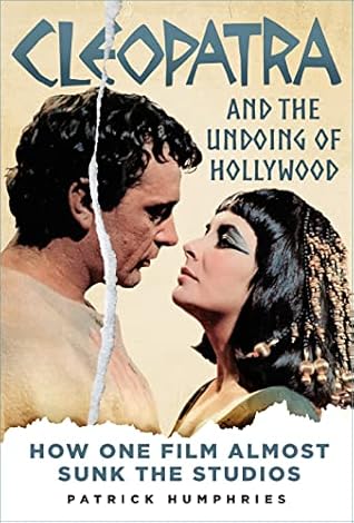 Cleopatra and the Undoing of Hollywood: How One Film Almost Sunk the Studios